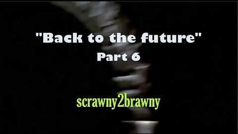 "Back to the Future DECODED" (PART SIX) - Scrawny2Brawny