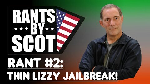 Rants By Scot - Rant #2 - Thin Lizzy Jailbreak!