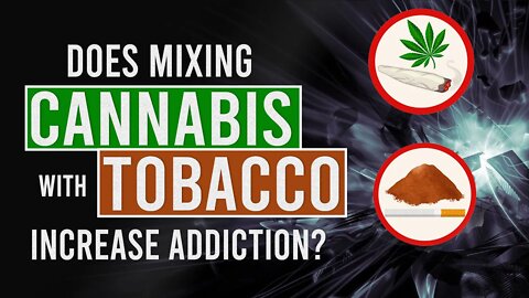 Does mixing Cannabis with Tobacco Increase Addiction Risks?