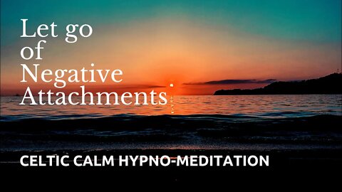 Celtic Calm | Letting Go of Negative Attachments | Guided Meditation | Hypnotherapy