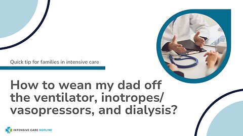 How to Wean My Dad Off the Ventilator, Inotropes/Vasopressors, and Dialysis