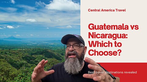 Should I Vacation in Guatemala 🇬🇹 or Nicaragua 🇳🇮