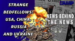 Strange Bedfellows: USA, China, Russia and Ukraine | NEWS BEHIND THE NEWS January 17th, 2023