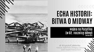 Echa Historii: Bitwa o Midway i wojna na Pacyfiku (w 82. rocznicę bitwy) (04.06.2024)