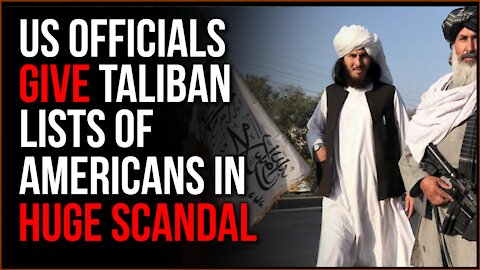 US Officials GAVE Taliban LISTS Of Americans, Sparking Major Scandal