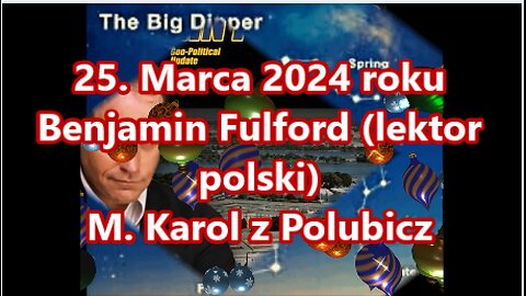 25. Marzec 2024 Benjamin Fulford (Polski lektor)