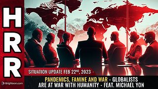 02-22-23 S.U. - Pandemics, Famine and War - Globalists are AT WAR with humanity - Feat. Michael Yon