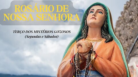 ROSÁRIO DE NOSSA SENHORA - TERÇO DOS MISTÉRIOS GOZOSOS