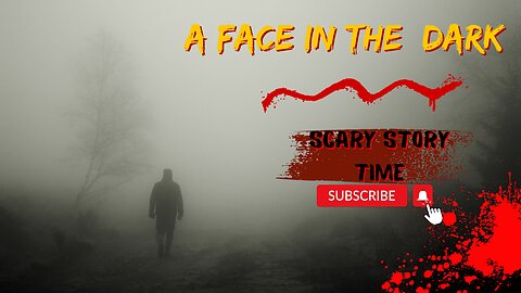 scary story time A Face In The Dark