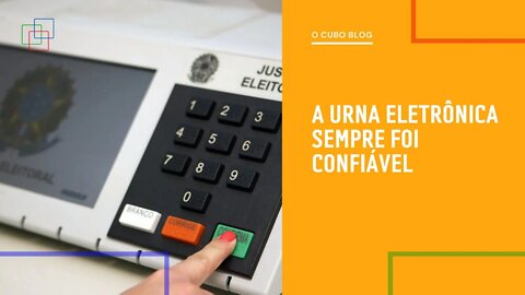 Urna eletrônica sempre foi confiável