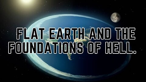 The Flat Earth and the Foundations of Heaven