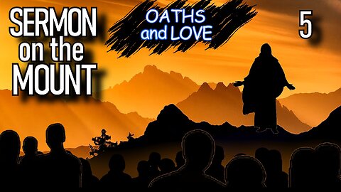 Matthew 5 | OATHS AND LOVE | Sermon on the Mount | The Bible