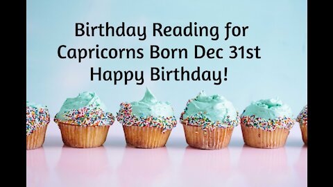 Capricorn- Dec 31st Birthday Reading