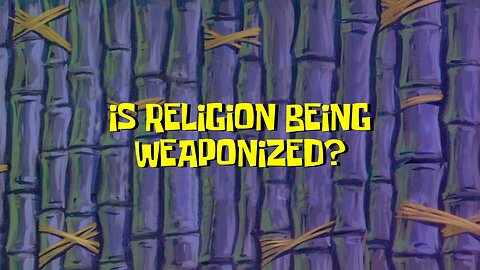 Is Religion Being Weaponized