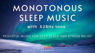 10 Hours of Monotonous, Repetitive Deep Sleep Music, 528Hz 444Hz; Stress Relief; Soothing Relaxation