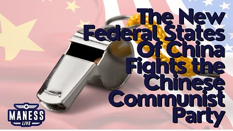 The New Federal State Of China Fights the Chinese Communist Party - Whistleblower Wednesday |The Rob Maness Show EP 198