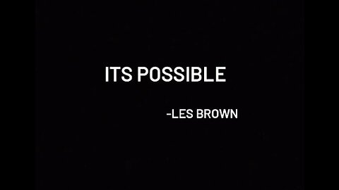 "ITS POSSIBLE" ft. LES BROWN