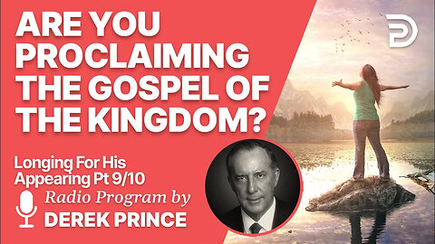 Longing For His Appearing 9 of 10 - Proclaiming the Kingdom Gospel