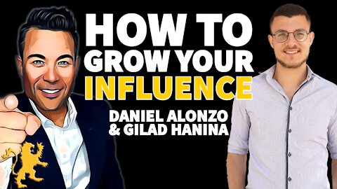 How To Grow Your Influence! - Daniel Alonzo & Gilad Hanina