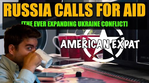 RUSSIA CALLS FOR AID [THE EVER EXPANDING UKRAINE CONFLICT]