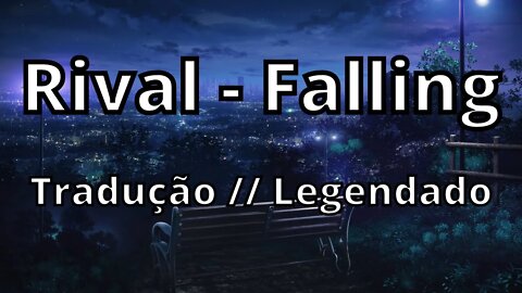 Rival - Falling ( Tradução // Legendado )