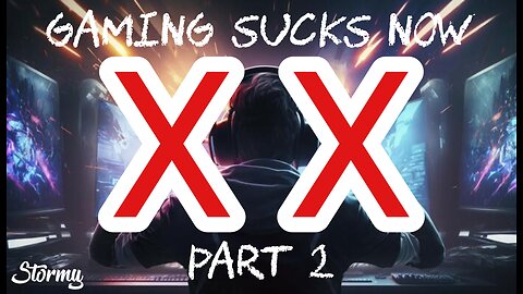 Gaming Sucks Now (Part 2)| Stormy