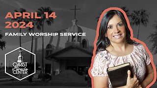 April 14, 2024 | Pastor Esther R. Gallegos | Christ Miracle Center