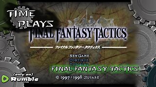 Time Plays - Final Fantasy Tactics (Blind Playthrough)