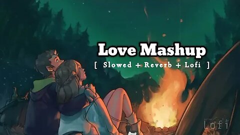 lofi song 2023 Love Mashup 2023 [Slowed Reverb] | Mind Relax Lofi Songs