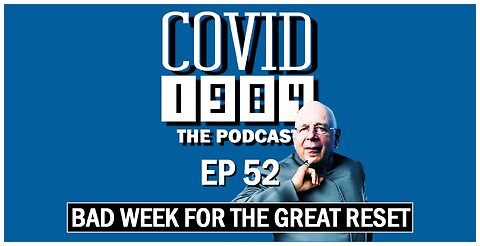 COVID 1984 PODCAST. BAD WEEK FOR THE GREAT RESET. EP 52. 04/15/2023