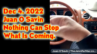 Juan O Savin Dec 4. Nothing Can Stop What Is Coming.