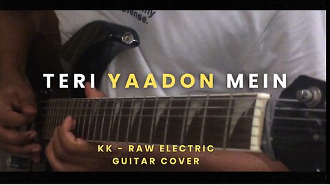 Teri Yaadon Mein - KK Raw Electric Guitar Cover