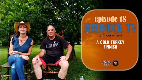 Redneck TV 18 with Cat & Scot // A Cold Turkey Finnish