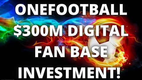 OneFootball contributes $300 million to develop innovative blockchain-based digital fan experiences!