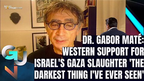 ‘The Darkest Thing I’ve Seen’ Dr. Gabor Maté on Western Countries Supporting Israel’s Gaza Slaughter