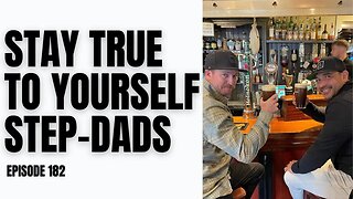 Stay true to yourself Step-Dads | The Professional Step-Dad Episode 182