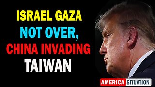 X22 Dave Report! Israel Gaza Not Over, China Invading Taiwan
