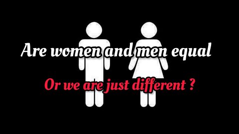 Men and women are not equal!!