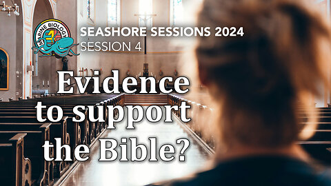 Is there evidence supporting the Bible? Seashore Sessions 2024 #4