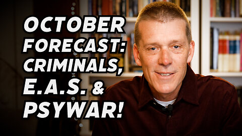 OCTOBER FORECAST & GUIDANCE: PSYWAR, LAWFARE & ACCUMALTING WINS AS THE CRIMINALS REVEAL THEMSELVES!