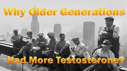 Why Older Generations of Men had Higher Testosterone Levels