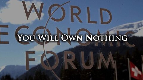 World Economic Forum: "You Will Own Nothing" "We Penetrate the Cabinets"
