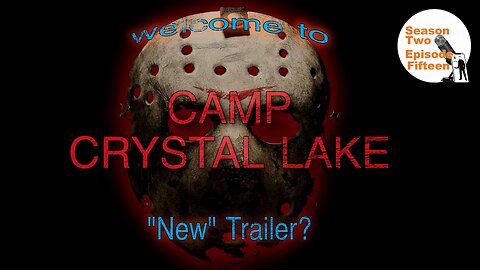 Ep. 46 Camp Crystal lake 😱 A "NEW" Trailer? Plus A Halloween "NEW" Trailer?