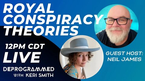 LIVE Kerfefe Break: Royal Conspiracy Theories with Neil James & Keri Smith!