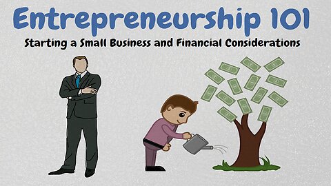 Entrepreneurship 101: Starting a Small Business and Financial Considerations