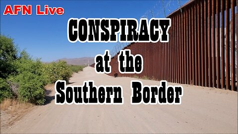 Conspiracy at the Southern Border