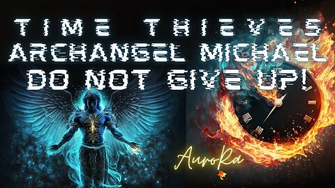 Time Thieves | Do Not Give Up! Archangel Michael