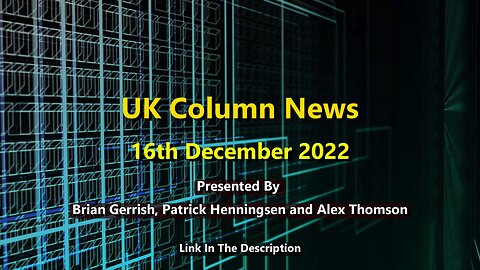 UK Column News - 16th December 2022