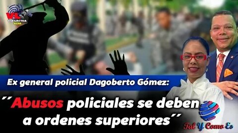 ABUSOS POLICIALES SE DEBEN A ORDENES SUPERIORES: EX GRAL POLICIAL DAGOBERTO GOMEZ - TAL Y COMO ES