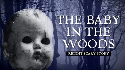 The Baby in the Woods - True Scary Stories
